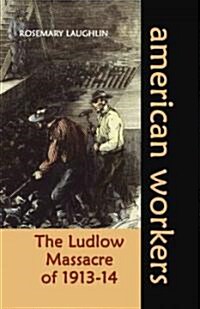 The Ludlow Massacre of 1913-14 (Library Binding)