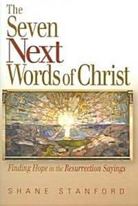 The Seven Next Words of Christ: Finding Hope in the Resurrection Sayings (Paperback)