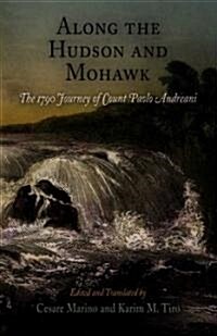 Along the Hudson and Mohawk: The 1790 Journey of Count Paolo Andreani (Hardcover)