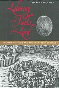 Laboring in the Fields of the Lord: Spanish Missions and Southeastern Indians (Paperback)