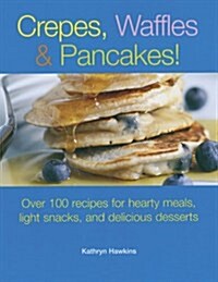 Crepes, Waffles, And Pancakes! (Paperback)