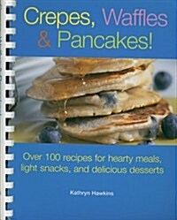 Crepes, Waffles, & Pancakes (Paperback, Spiral)