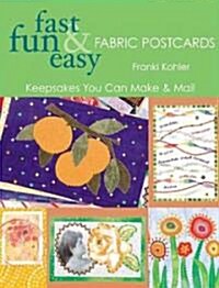 Fast Fun & Easy Fabric Postcards: Keepsakes You Can Make & Mail (Paperback)