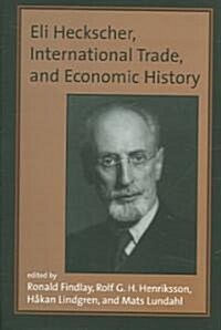 Eli Heckscher, International Trade, and Economic History (Hardcover)