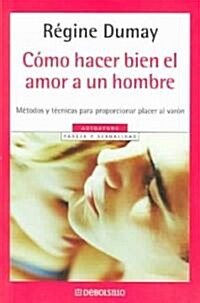 Como hacer bien el amor a un hombre / How to make Love Well to a Man (Hardcover, 4th, Translation)