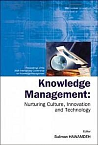 Knowledge Management: Nurturing Culture, Innovation and Technology - Proceedings of the 2005 International Conference on Knowledge Management (Hardcover)