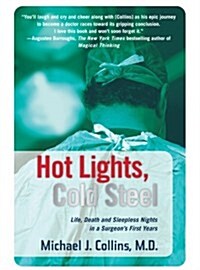 Hot Lights, Cold Steel: Life, Death and Sleepless Nights in a Surgeons First Years (Paperback)