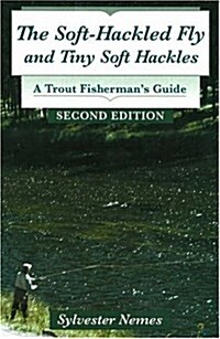 The Soft-Hackled Fly: And Tiny Soft Hackles: A Trout Fishermans Guide (Hardcover, 2)