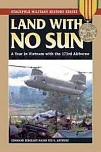 Land with No Sun: A Year in Vietnam with the 173rd Airborne (Paperback)