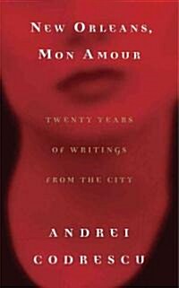 New Orleans, Mon Amour: Twenty Years of Writings from the City (Paperback, Deckle Edge)