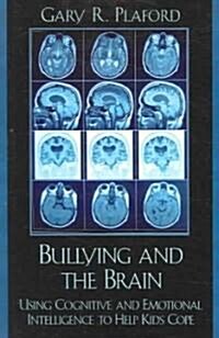 Bullying and the Brain: Using Cognitive and Emotional Intelligence to Help Kids Cope (Paperback)