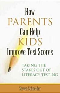 How Parents Can Help Kids Improve Test Scores: Taking the Stakes Out of Literacy Testing (Hardcover)