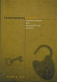 Transforming Conflict: Communication and Ethnopolitical Conflict (Hardcover)