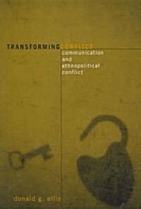 Transforming Conflict: Communication and Ethnopolitical Conflict (Paperback)