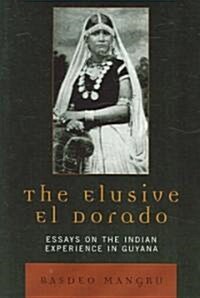 The Elusive El Dorado: Essays on the Indian Experience in Guyana (Paperback)