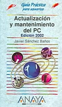 Actualizacion y mantenimiento del Pc 2002/updating and mantaining the 2002 PC (Paperback, 6th, Reprint)