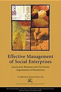 Effective Management of Social Enterprises: Lessons from Businesses and Civil Society Organizations in Iberoamerica                                    (Paperback)