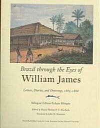 Brazil Through the Eyes of William James: Letters, Diaries, and Drawings, 1865-1866, Bilingual Edition/Edi豫o Bil?gue (Hardcover, Bilingual)