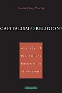 Capitalism as Religion?: A Study of Paul Tillichs Interpretation of Modernity (Paperback)