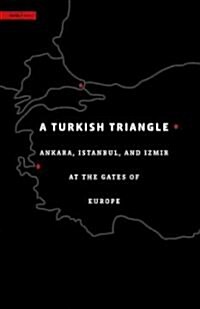 A Turkish Triangle: Ankara, Istanbul, and Izmir at the Gates of Europe (Paperback)