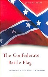 The Confederate Battle Flag: Americas Most Embattled Emblem (Paperback)
