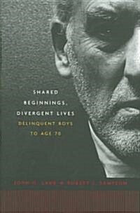 Shared Beginnings, Divergent Lives: Delinquent Boys to Age 70 (Paperback)