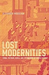 Lost Modernities: China, Vietnam, Korea, and the Hazards of World History (Hardcover)