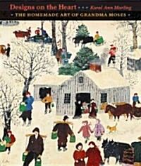 Designs on the Heart: The Homemade Art of Grandma Moses (Hardcover)