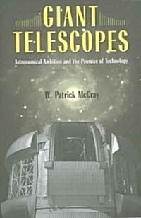 Giant Telescopes: Astronomical Ambition and the Promise of Technology (Paperback)