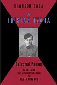 Chanson Dada: Tristan Tzara Selected Poems (Paperback)