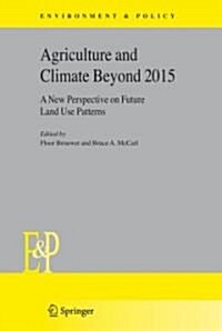 Agriculture and Climate Beyond 2015: A New Perspective on Future Land Use Patterns (Hardcover, 2006)