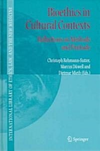 Bioethics in Cultural Contexts: Reflections on Methods and Finitude (Hardcover, 2006)