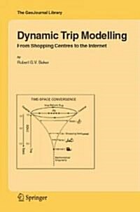 Dynamic Trip Modelling: From Shopping Centres to the Internet (Hardcover, 2006)