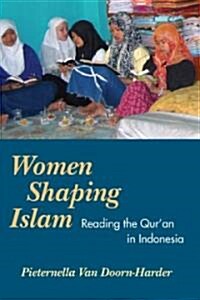 Women Shaping Islam: Indonesian Women Reading the Quran (Paperback)