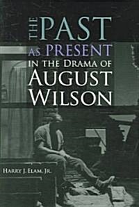 The Past as Present in the Drama of August Wilson (Paperback)