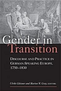 Gender in Transition: Discourse and Practice in German-Speaking Europe 1750-1830 (Paperback)