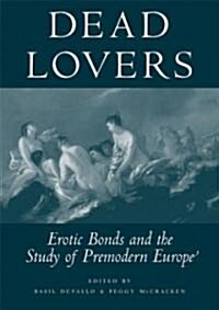 Dead Lovers: Erotic Bonds and the Study of Premodern Europe (Hardcover)