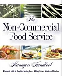 The Non-Commercial Food Service Managers Handbook: A Complete Guide for Hospitals, Nursing Homes, Military, Prisons, Schools, and Churches [With CDRO (Hardcover)