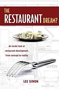 The Restaurant Dream?: An Inside Look at Restaurant Development, from Concept to Reality. (Paperback)