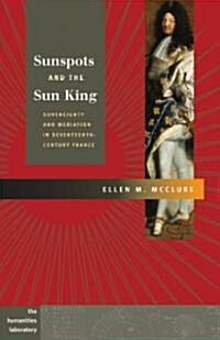 Sunspots and the Sun King: Sovereignty and Mediation in Seventeenth-Century France (Hardcover)