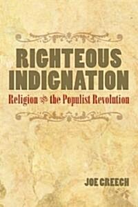 Righteous Indignation: Religion and the Populist Revolution (Hardcover)