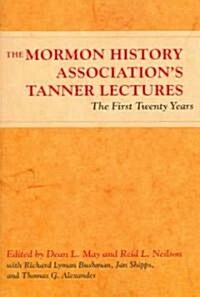 The Mormon History Associations Tanner Lectures: The First Twenty Years (Paperback)