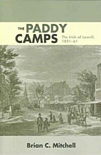 The Paddy Camps: The Irish of Lowell, 1821-61 (Paperback)