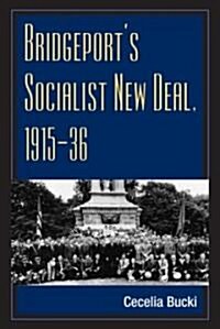 Bridgeports Socialist New Deal, 1915-36 (Paperback)