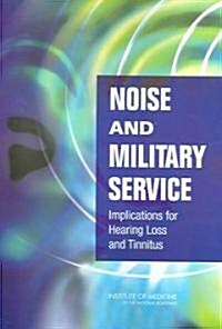 Noise and Military Service: Implications for Hearing Loss and Tinnitus (Paperback)