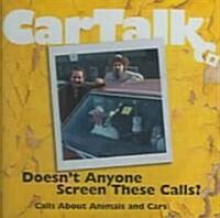 Car Talk: Doesnt Anyone Screen These Calls?: Calls about Animals and Cars (Audio CD)