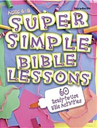 Super Simple Bible Lessons (Ages 6-8): 60 Ready-To-Use Bible Activities for Ages 6-8 (Paperback)