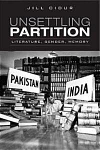 Unsettling Partition: Literature, Gender, Memory (Hardcover)