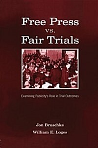 Free Press vs. Fair Trials: Examining Publicitys Role in Trial Outcomes (Paperback)