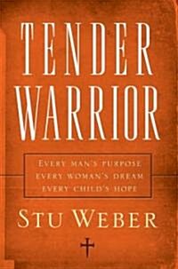 Tender Warrior: Every Mans Purpose, Every Womans Dream, Every Childs Hope (Paperback)
